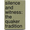 Silence And Witness: The Quaker Tradition door Michael Lawrence Birkel