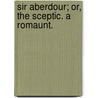 Sir Aberdour; Or, The Sceptic. A Romaunt. by Walter P. J. Purcell