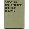 Some Talk About Animals And Their Masters door Arthur [Helps