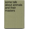 Some Talk about Animals and Their Masters door Sir Arthur Helps