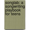 Songlab: A Songwriting Playbook for Teens door Alex Forbes