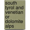 South Tyrol and Venetian Or Dolomite Alps door John Ball