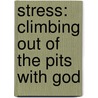 Stress: Climbing Out Of The Pits With God door Steven Haymon