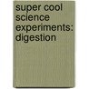 Super Cool Science Experiments: Digestion door Tamra B. Orr