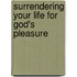 Surrendering Your Life For God's Pleasure