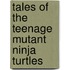 Tales of the Teenage Mutant Ninja Turtles