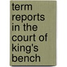 Term Reports In The Court Of King's Bench door Charles Durnford