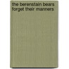 The Berenstain Bears Forget Their Manners door Stan Berenstain