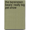 The Berenstain Bears' Really Big Pet Show door Mike Berenstain
