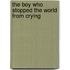 The Boy Who Stopped the World from Crying