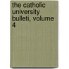 The Catholic University Bulleti, Volume 4 by Unknown