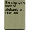 The Changing Face of Afghanistan, 2001-08 door Deborah Hanagan