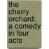 The Cherry Orchard: A Comedy In Four Acts