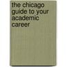 The Chicago Guide to Your Academic Career by Penny Schine Gold