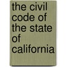 The Civil Code Of The State Of California door James Henry Deering