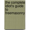 The Complete Idiot's Guide to Freemasonry by S. Brent Morris