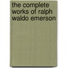 The Complete Works Of Ralph Waldo Emerson door Ralph Waldo Emerson