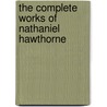 The Complete Works of Nathaniel Hawthorne by Nathaniel Hawthorne