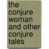 The Conjure Woman And Other Conjure Tales door Richard H. Brodhead