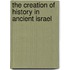 The Creation Of History In Ancient Israel