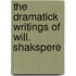 The Dramatick Writings Of Will. Shakspere