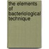 The Elements Of Bacteriological Technique
