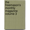 The Freemason's Monthly Magazine Volume 3 door Charles Whitlock Moore