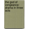 The God Of Vengeance: Drama In Three Acts door Sholem Asch