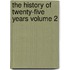 The History of Twenty-Five Years Volume 2