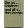 The Jesuit Relations and Allied Documents door Reuben Gold Thwaites