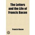 The Letters And The Life Of Francis Bacon
