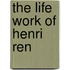 The Life Work Of Henri Ren