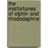 The Misfortunes Of Elphin And Rhododaphne