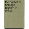 The Politics of Heritage Tourism in China by Xiaobo Su