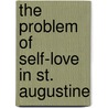 The Problem of Self-Love in St. Augustine by Oliver O'Donovan