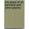 The Quest Of Sir Bertrand And Other Poems door R. H Domenichetti