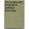 The Scope And Method Of Political Economy door John Neville Keynes