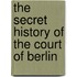 The Secret History Of The Court Of Berlin