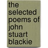 The Selected Poems of John Stuart Blackie door John Stuart Blackie