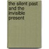 The Silent Past and the Invisible Present