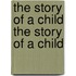 The Story of a Child the Story of a Child