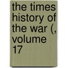 The Times History of the War (, Volume 17 door Onbekend