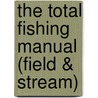 The Total Fishing Manual (Field & Stream) door The Editors of Field and Stream Magazine