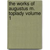 The Works of Augustus M. Toplady Volume 1 door Augustus Toplady
