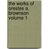 The Works of Orestes A. Brownson Volume 1 door Orestes Augustus Brownson