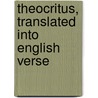 Theocritus, translated into English Verse by Theocritus