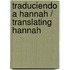 Traduciendo a Hannah / Translating Hannah