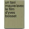 Un Taxi Mauve/Avec Le Film D'Yves Boisset by Boisset