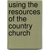 Using The Resources Of The Country Church door Ernest Rutherford Groves