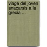 Viage Del Joven Anacarsis a La Grecia ... door Jean-Jacques Barth�Lemy